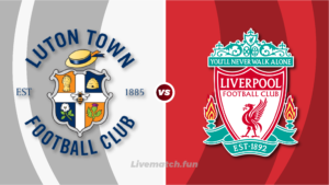 Premier League: Luton Town vs Liverpool, HD Live Stream